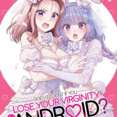 Does It Count If You Lose Your Virginity To An Android? Vol. 6 Pre-order